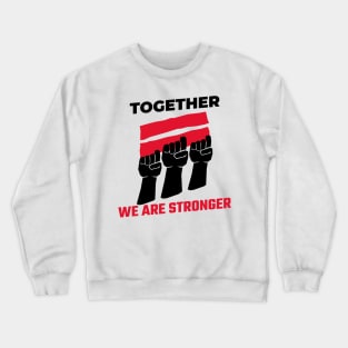 Together We Are Stronger / Black Lives Matter Crewneck Sweatshirt